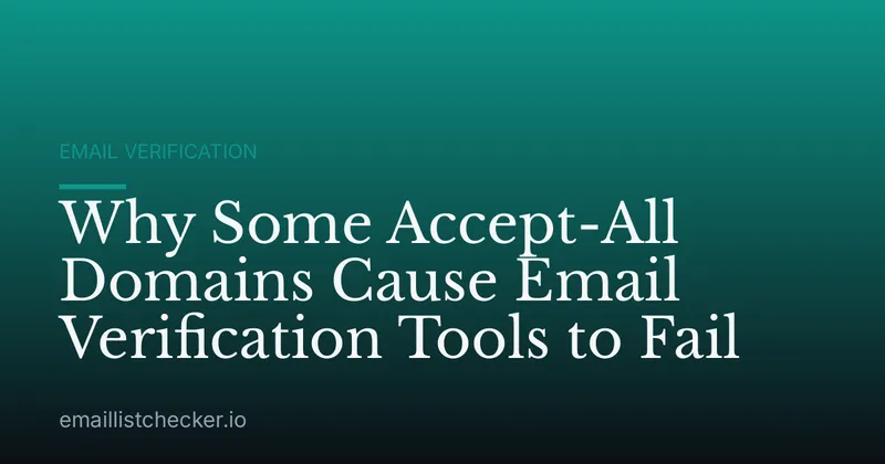 Why Some Accept-All Domains Cause Email Verification Tools to Fail