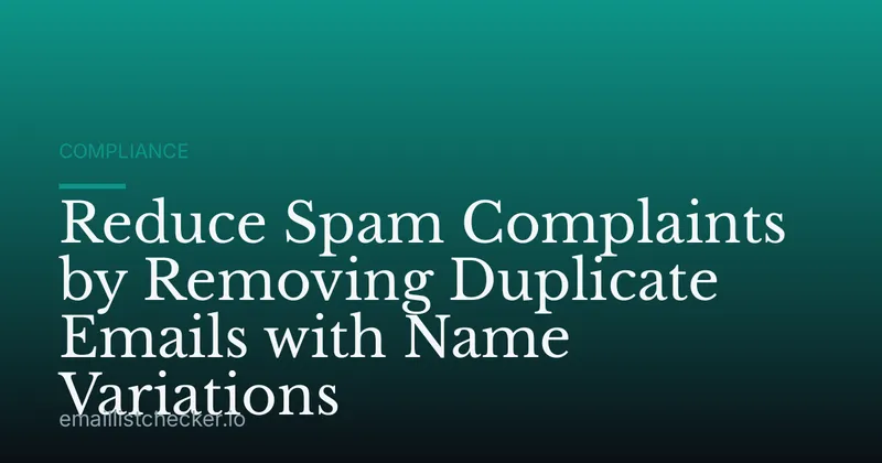 Reduce Spam Complaints by Removing Duplicate Emails with Name Variations