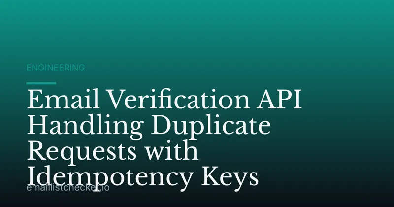 Email Verification API Handling Duplicate Requests with Idempotency Keys