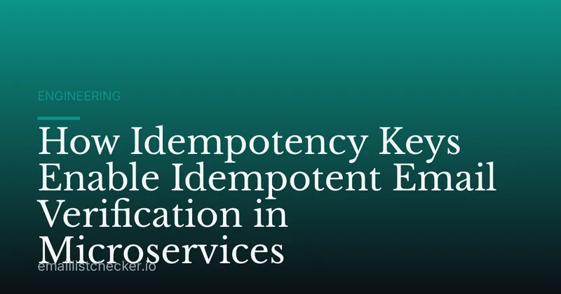 How Idempotency Keys Enable Idempotent Email Verification in Microservices