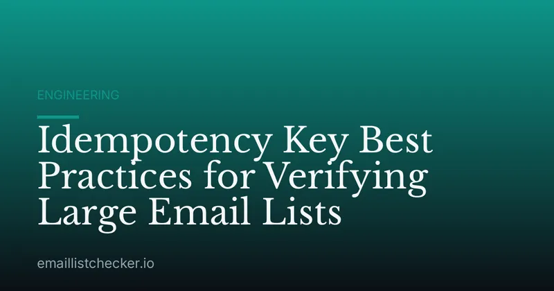 Idempotency Key Best Practices for Verifying Large Email Lists