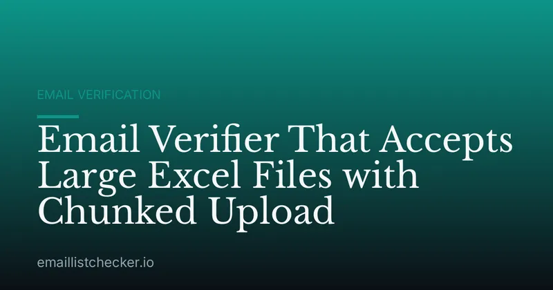 Email Verifier That Accepts Large Excel Files with Chunked Upload