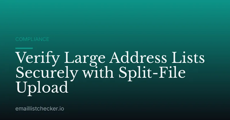 Verify Large Address Lists Securely with Split-File Upload