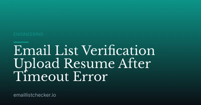 Email List Verification Upload Resume After Timeout Error