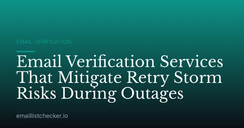 Email Verification Services That Mitigate Retry Storm Risks During Outages