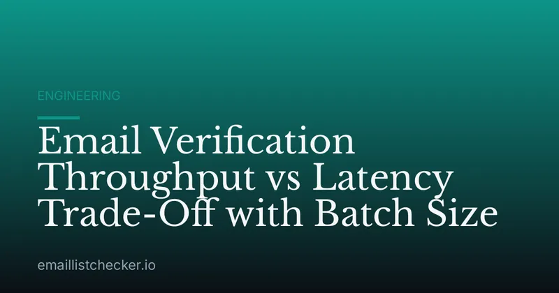 Email Verification Throughput vs Latency Trade-Off with Batch Size
