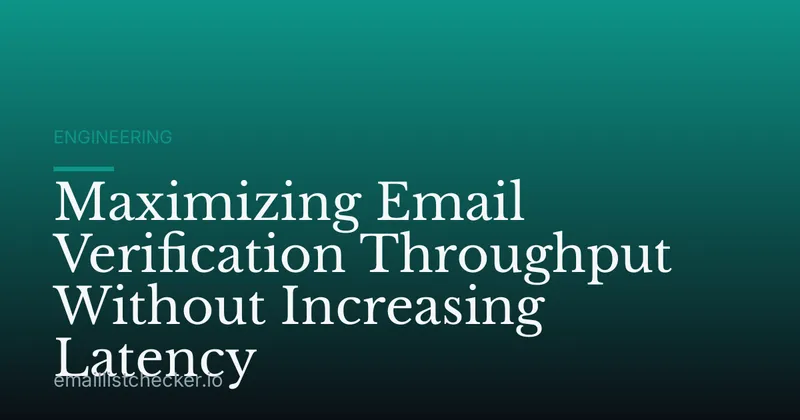 Maximizing Email Verification Throughput Without Increasing Latency
