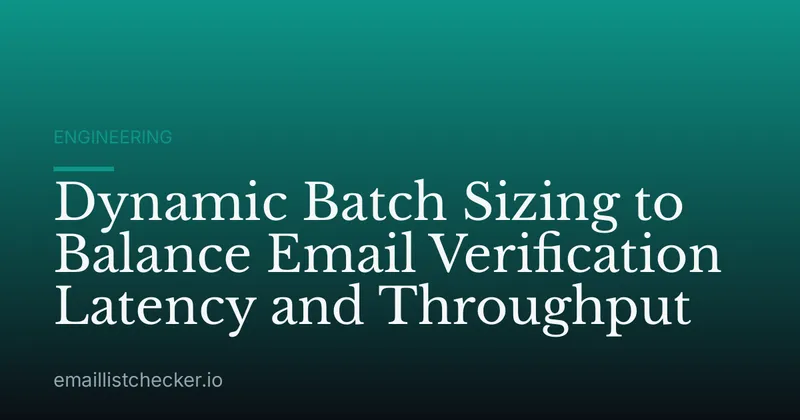 Dynamic Batch Sizing to Balance Email Verification Latency and Throughput