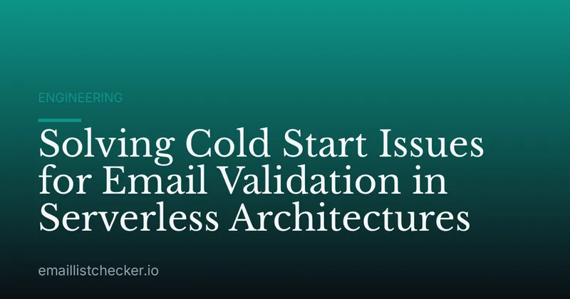 Solving Cold Start Issues for Email Validation in Serverless Architectures