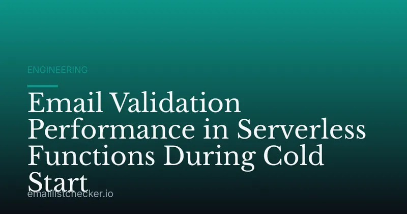 Email Validation Performance in Serverless Functions During Cold Start