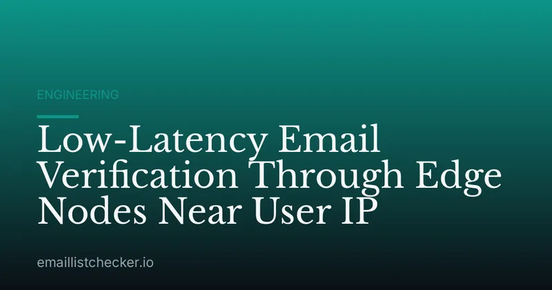 Low-Latency Email Verification Through Edge Nodes Near User IP