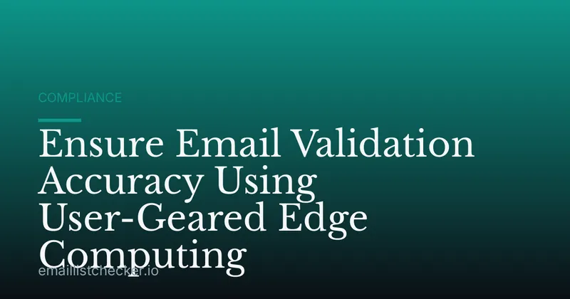Ensure Email Validation Accuracy Using User-Geared Edge Computing
