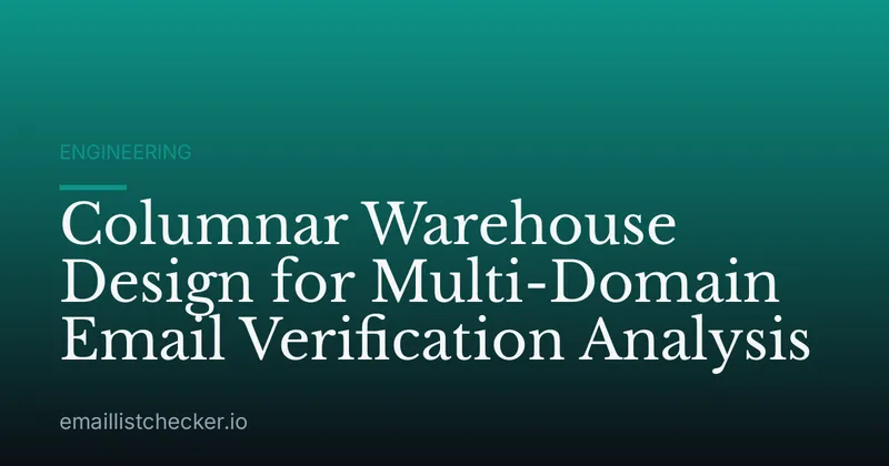 Columnar Warehouse Design for Multi-Domain Email Verification Analysis