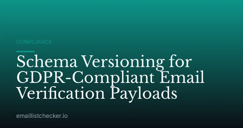 Schema Versioning for GDPR-Compliant Email Verification Payloads