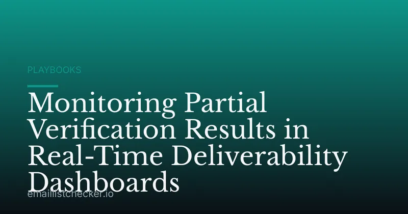 Monitoring Partial Verification Results in Real-Time Deliverability Dashboards