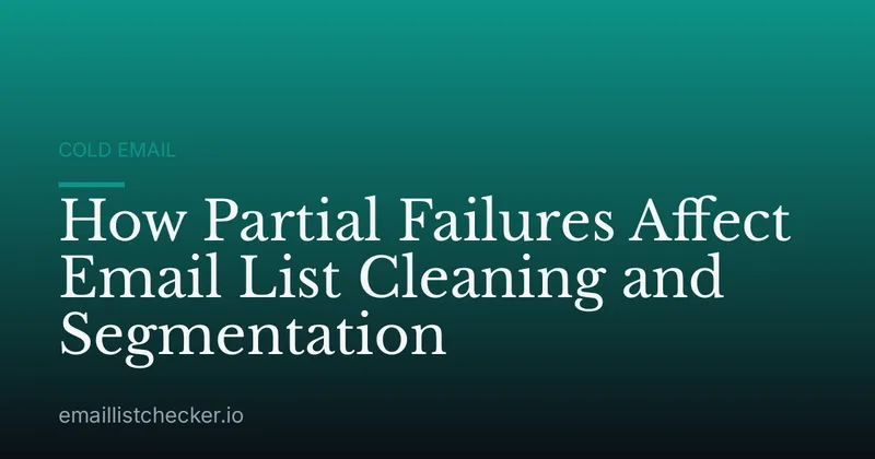 How Partial Failures Affect Email List Cleaning and Segmentation