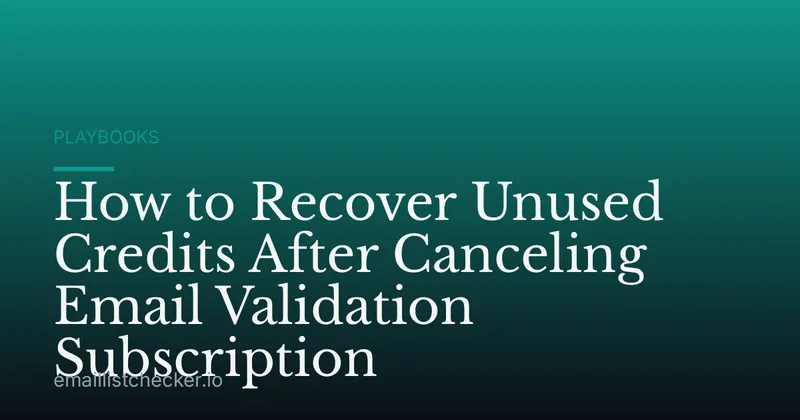 How to Recover Unused Credits After Canceling Email Validation Subscription