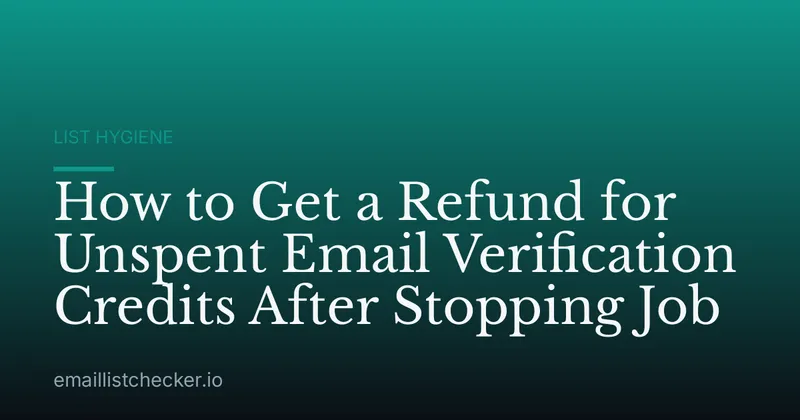 How to Get a Refund for Unspent Email Verification Credits After Stopping Job
