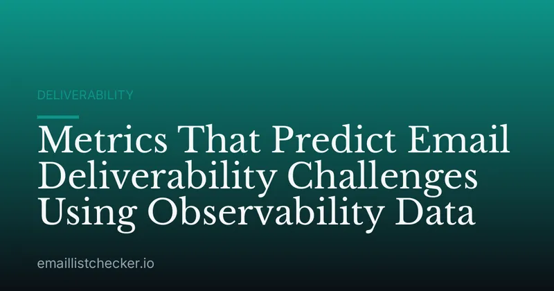 Metrics That Predict Email Deliverability Challenges Using Observability Data