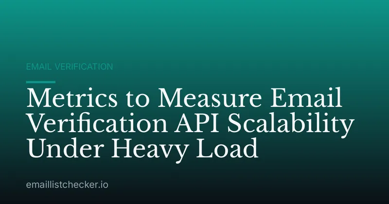 Metrics to Measure Email Verification API Scalability Under Heavy Load