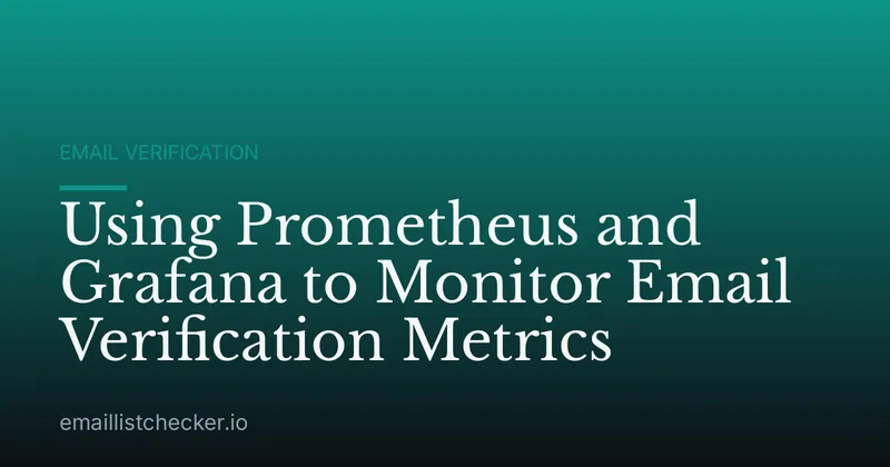 Using Prometheus and Grafana to Monitor Email Verification Metrics