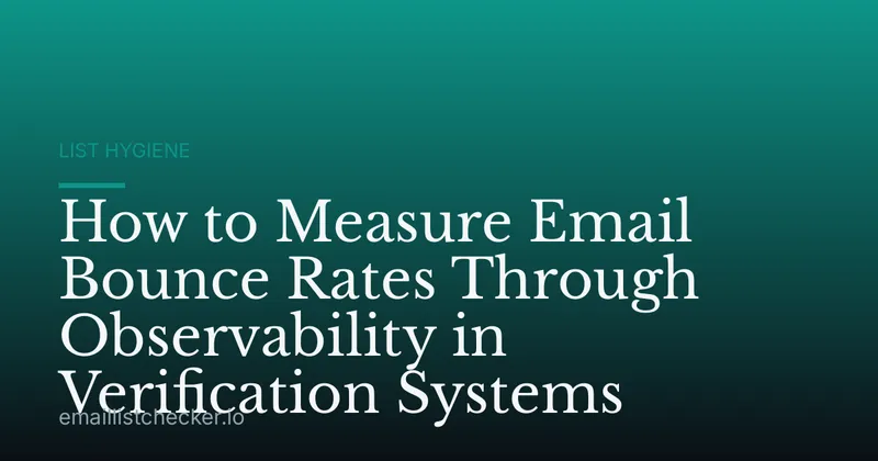 How to Measure Email Bounce Rates Through Observability in Verification Systems