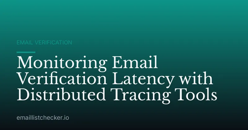 Monitoring Email Verification Latency with Distributed Tracing Tools