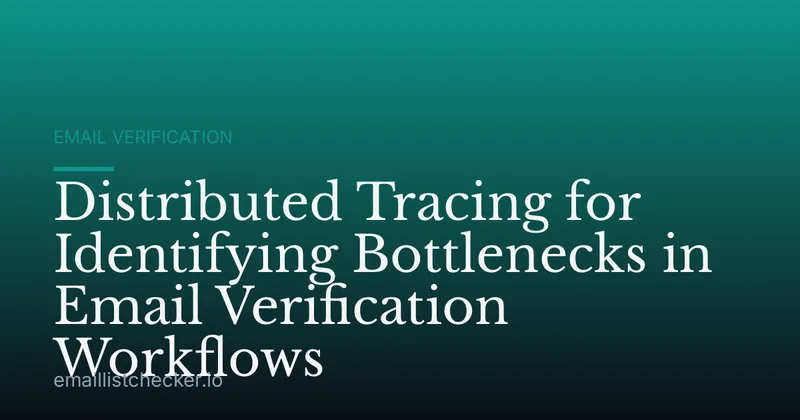 Distributed Tracing for Identifying Bottlenecks in Email Verification Workflows