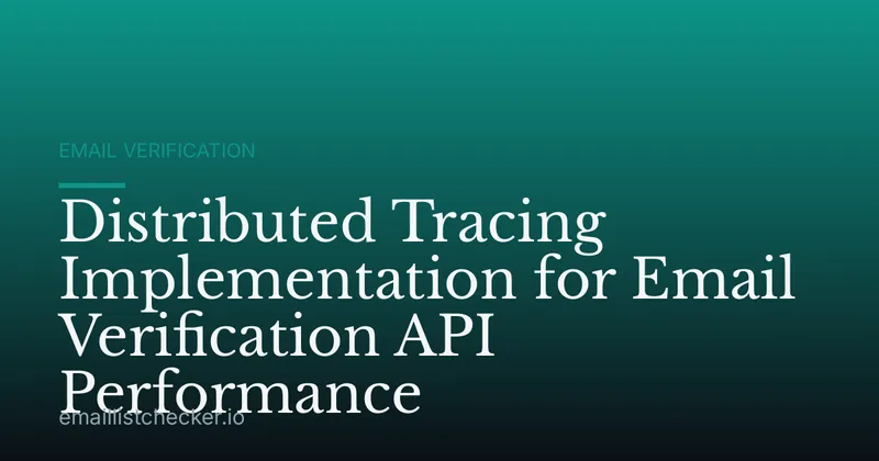 Distributed Tracing Implementation for Email Verification API Performance