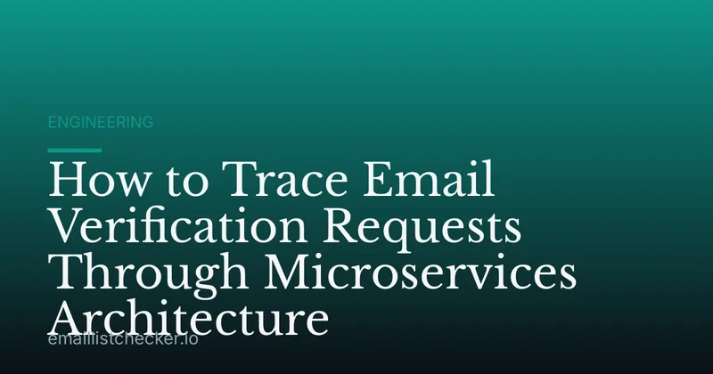 How to Trace Email Verification Requests Through Microservices Architecture