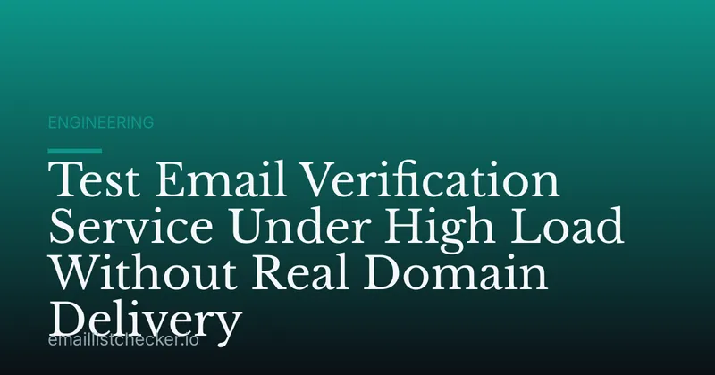 Test Email Verification Service Under High Load Without Real Domain Delivery