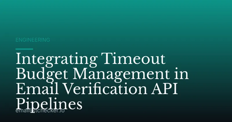 Integrating Timeout Budget Management in Email Verification API Pipelines