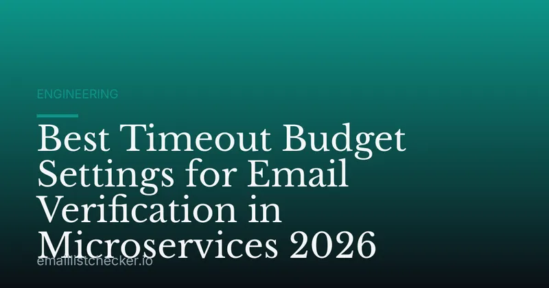 Best Timeout Budget Settings for Email Verification in Microservices 2026