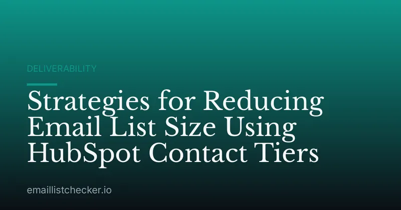 Strategies for Reducing Email List Size Using HubSpot Contact Tiers