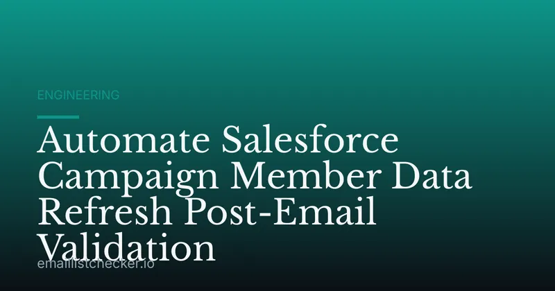 Automate Salesforce Campaign Member Data Refresh Post-Email Validation