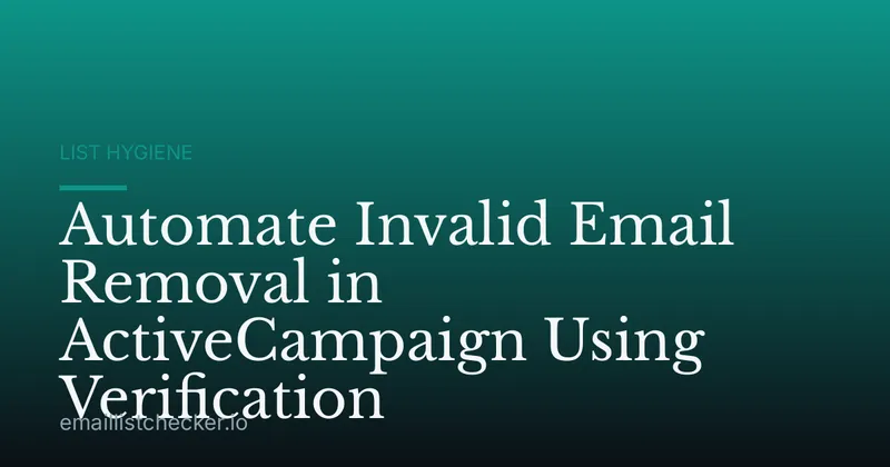 Automate Invalid Email Removal in ActiveCampaign Using Verification