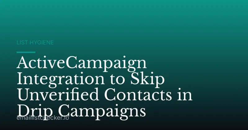 ActiveCampaign Integration to Skip Unverified Contacts in Drip Campaigns