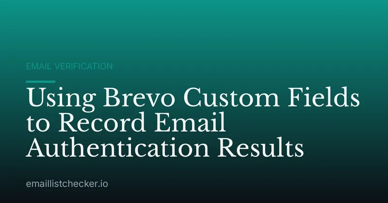 Using Brevo Custom Fields to Record Email Authentication Results