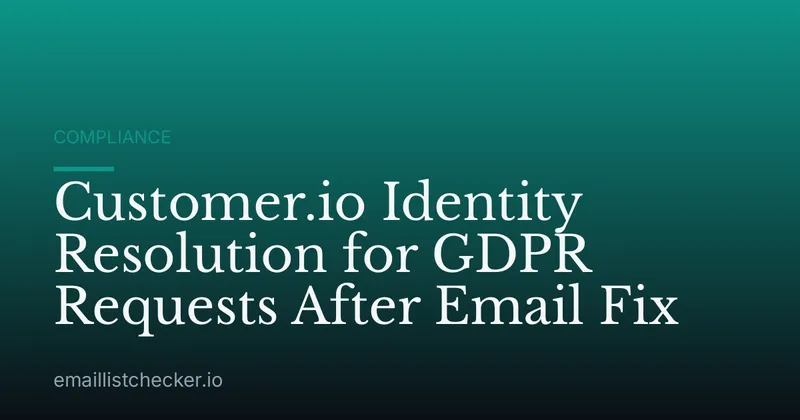 Customer.io Identity Resolution for GDPR Requests After Email Fix