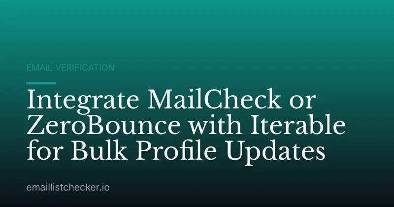 Integrate MailCheck or ZeroBounce with Iterable for Bulk Profile Updates