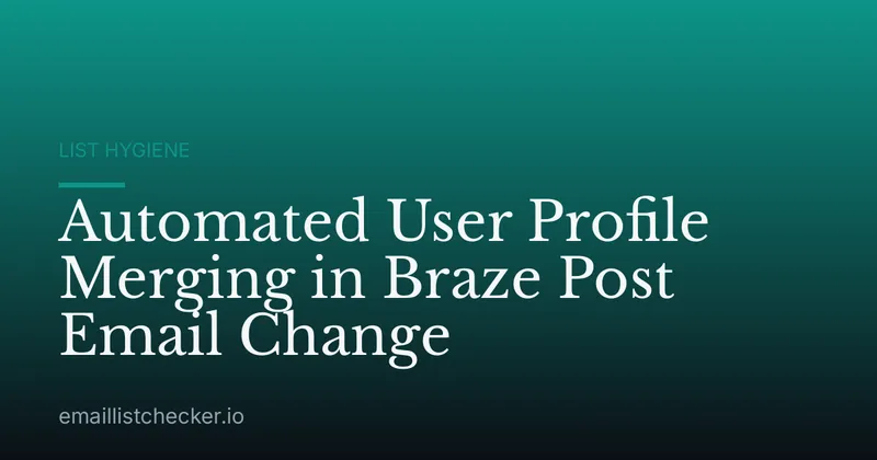 Automated User Profile Merging in Braze Post Email Change