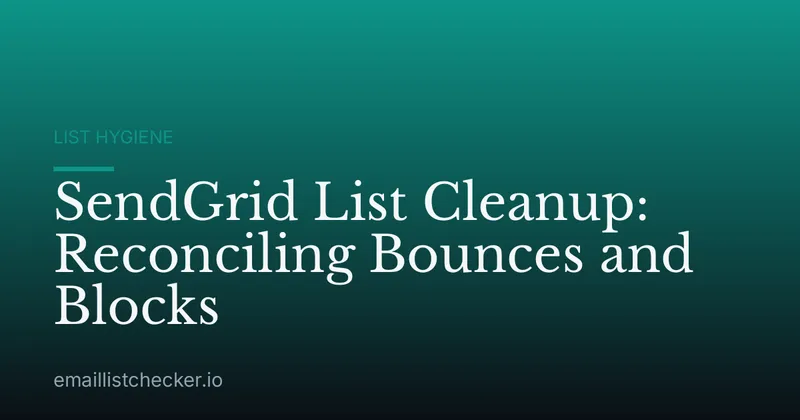 SendGrid List Cleanup: Reconciling Bounces and Blocks