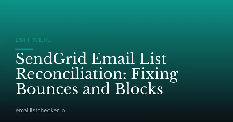 SendGrid Email List Reconciliation: Fixing Bounces and Blocks
