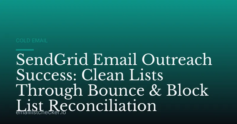 SendGrid Email Outreach Success: Clean Lists Through Bounce & Block List Reconciliation