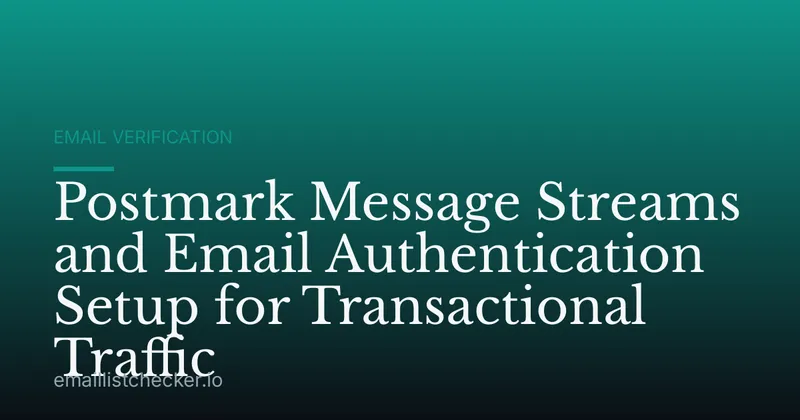 Postmark Message Streams and Email Authentication Setup for Transactional Traffic