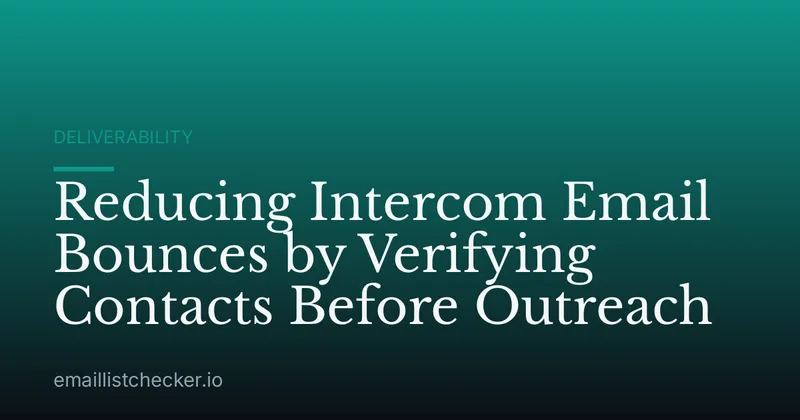 Reducing Intercom Email Bounces by Verifying Contacts Before Outreach