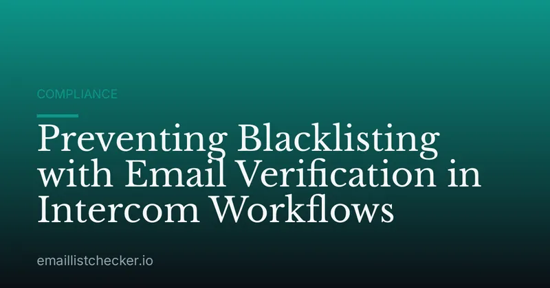 Preventing Blacklisting with Email Verification in Intercom Workflows