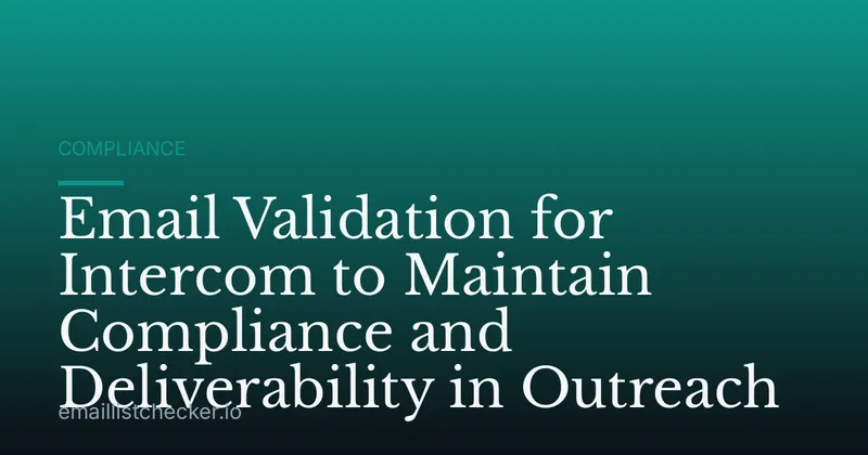Email Validation for Intercom to Maintain Compliance and Deliverability in Outreach
