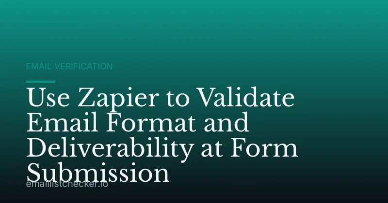 Use Zapier to Validate Email Format and Deliverability at Form Submission