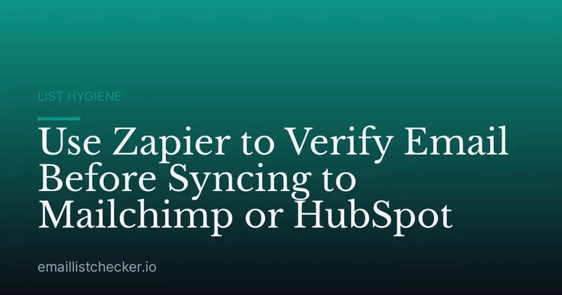 Use Zapier to Verify Email Before Syncing to Mailchimp or HubSpot